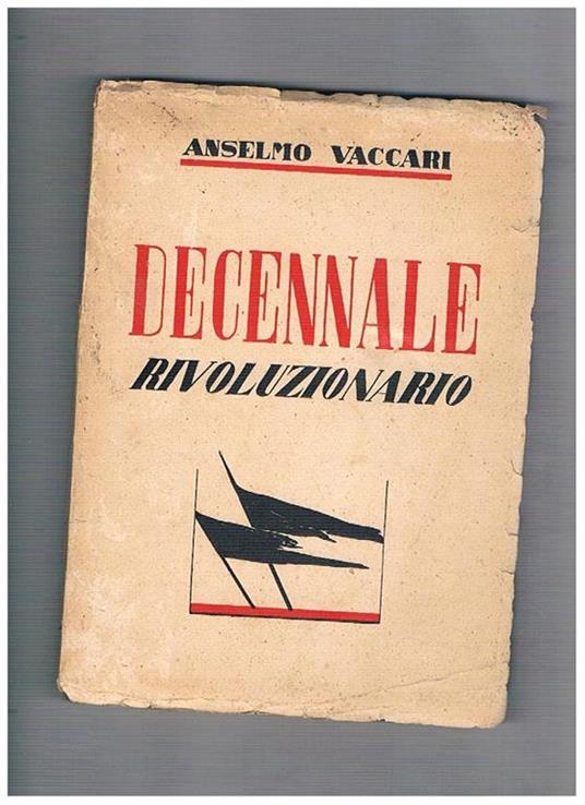 Decennale rivoluzionraio. Prefaz. di Asvero Gravelli - Anselmo Vaccari - copertina