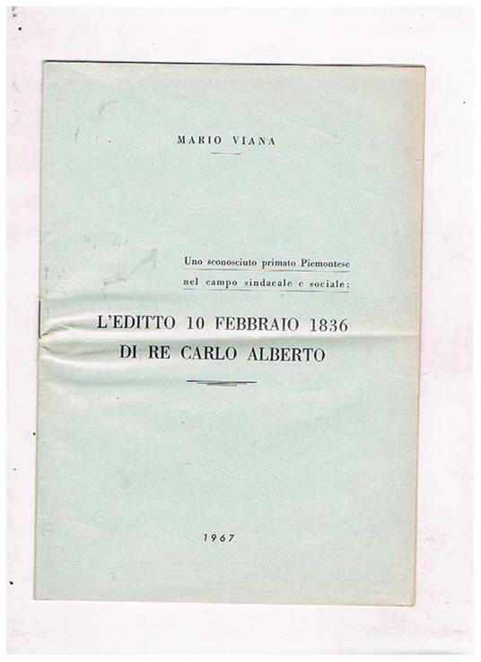 L' editto 10 febbraio 1836 di Re Carlo Alberto. Uno sconosciuto primato piemontese nel campo sindacale e sociale - Mario Viana - copertina