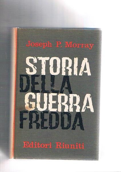 Storia della guerra fredda. Da yalta al disarmo - Joseph P. Morray - copertina