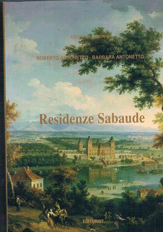 Residenze Sabaude, con note su collezioni e restauri. Tesori del Piemonte - Roberto Antonetto - copertina