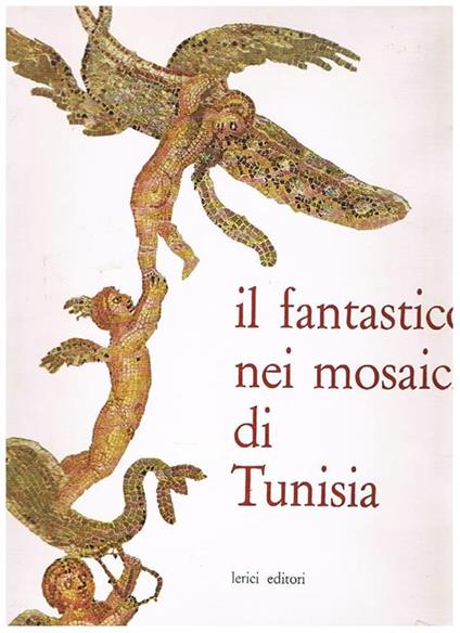 Il fantastico nei mosaici di Tunisia - Abdelaziz Driss - copertina