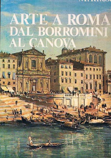 Arte a Roma dal Borromini al Canova - Mario Rivosecchi - copertina