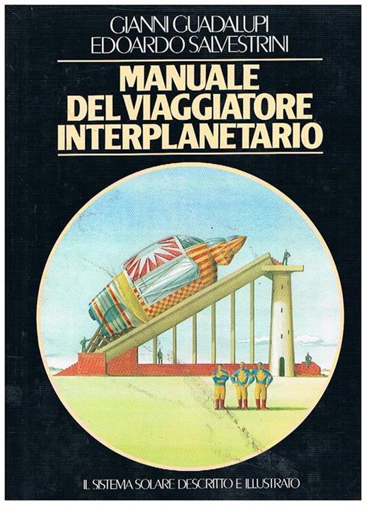 Manuale del viaggiatore interplanetario. Il sistema solare descritto e illustrato - Gianni Guadalupi - copertina