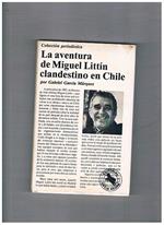 La aventura de Miguel Littìn clandestino en Chile. Un reprtaje de G. G. M. Coleccion periodista. Prima edizione