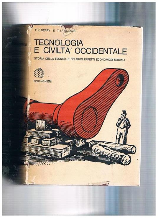 Tecnologia e civiltà occidentale. Storia della tecnica e dei suoi effetti economico-sociali - Thomas K. Derry - copertina