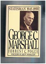 George C. Marshall: Statesman 1945-1959