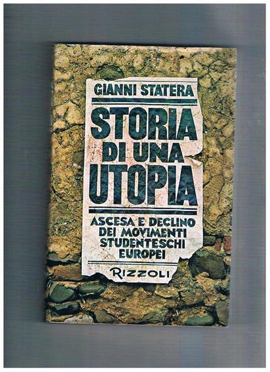 Storia di una utopia. Ascesa e declino die movimenti studenteschi europei - Gianni Statera - copertina