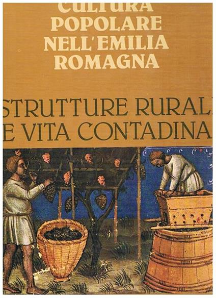 Strutture rurali e vita contadina. Serie Cultura popolare nell'Emilia Romagna - copertina