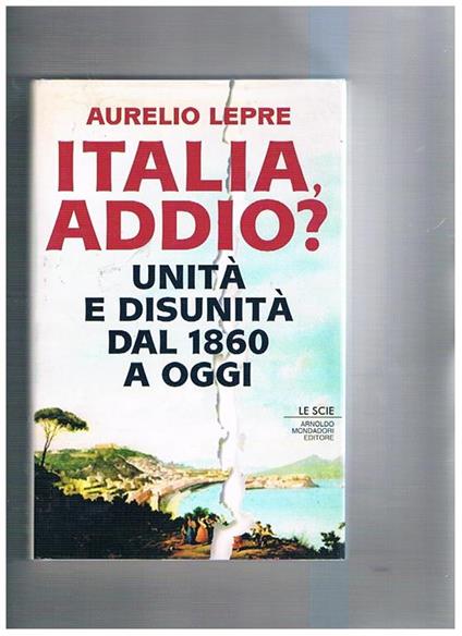 Italia addio? Unità e disunità dal 1860 a oggi - Aurelio Lepre - copertina