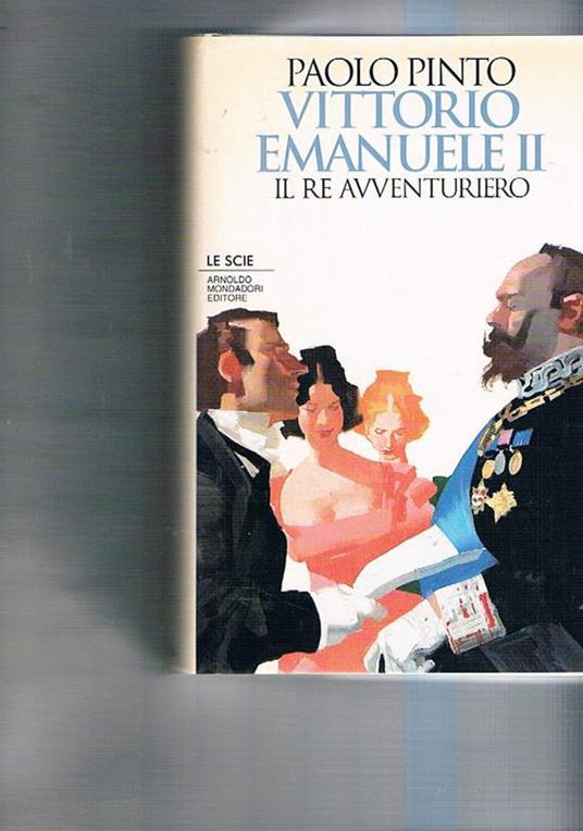 Vittorio Emanuele II il re avventuriero - Paolo Pinto - copertina