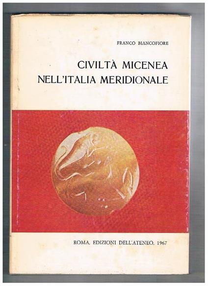 Civiltà micenea nell'Italia meridionale. Vol. XXII° della coll. Incunabula Graeca. Seconda edizione - Franco Biancofiore - copertina