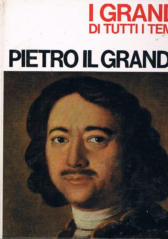 Pietro il Grande. Coll. i grandi di tutti i tempi - Giancarlo Buzzi - copertina