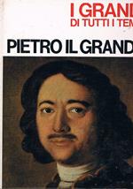 Pietro il Grande. Coll. i grandi di tutti i tempi