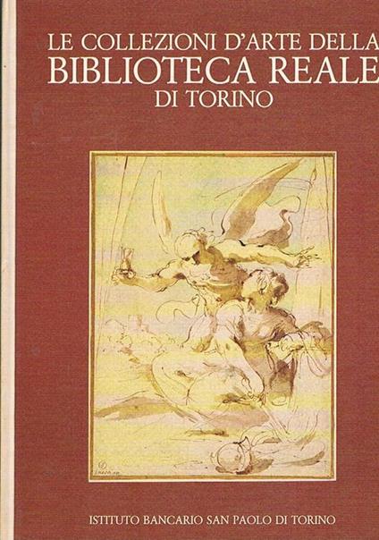 Le collezioni d'arte della biblioteca reale di Torino. disegni, inciasioni, manoscritti figurati - copertina