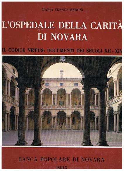 L' ospedale della carità di Novara. Il codice Vetus: documenti deis ecoli XII-XIV - Maria Franca Baroni - copertina