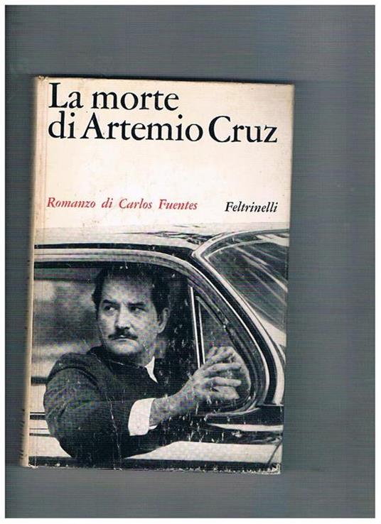 La morte di Artemio Cruz. Romanzo. Prima edizione - Carlos Fuentes - copertina