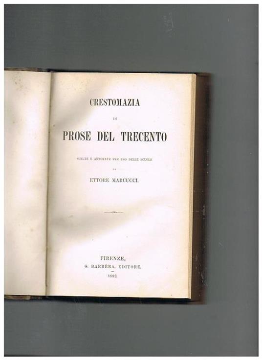 Crestomazia di prose del trecento, scelte ed annotate per uso delle scuole - Ettore Marcucci - copertina