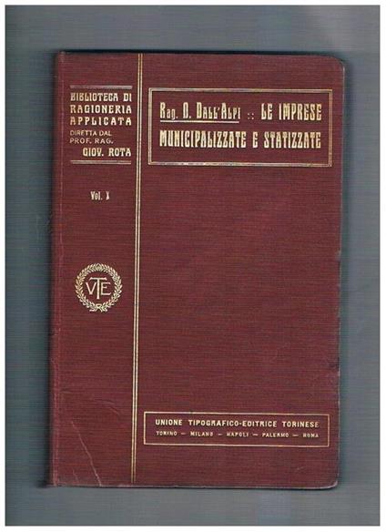 Le imprese municipalizzate e statizzate. Volume 10° monografia n° 21 della coll. Biblioteca di ragioneria applicata diretta dal prof. Giovanni Rota - Donato Dall'Alpi - copertina