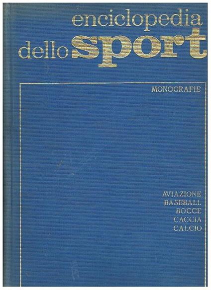 Enciclopedia dello sport. Vol. 2°. Monografie: aviazione, baseball, bocce, caccia, calcio - copertina