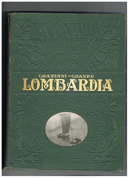 Lombardia col Canton Ticino, volume della collana: geografia d'Italia, la Patria monografie regionali illustrate - Giovanni Graziani - copertina