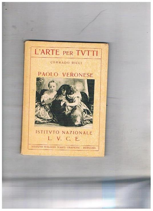 Paolo Veronese. Coll. L'arte per tutti - Corrado Ricci - copertina