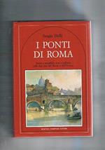 I ponti di Roma storie e aneddoti, arte e folklore sulle due rive del Tevere e dell'Aniene