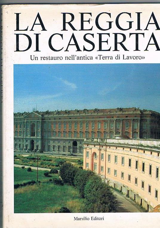 La Reggia di Caserta. Un restauro nell'antica Terra di Lavoro - Libro Usato  - Marsilio - | IBS