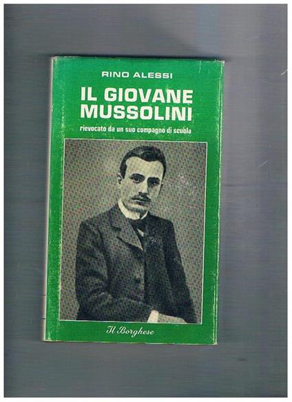 Il giovane Mussolini rievocato da un suo compagno di scuola - Rino Alessi - copertina