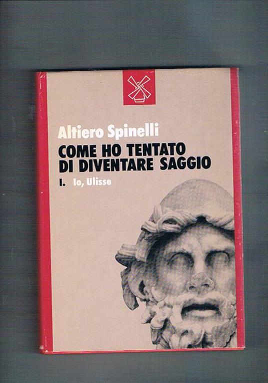 Come ho tentato di diventare saggio: io, Ulisse - Altiero Spinelli - copertina