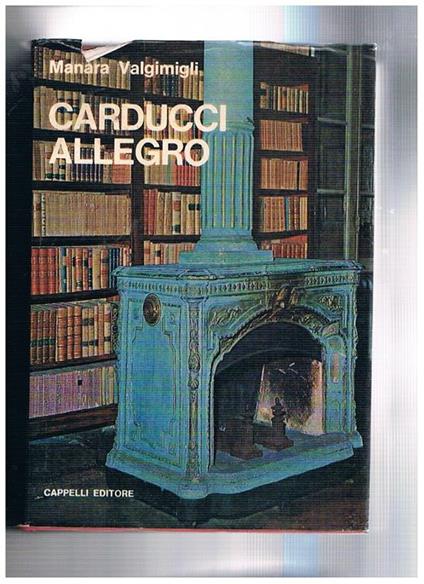 Carducci allegro, a cura di Maria Vittoria Ghezzo. Con un fotoracconto su Casa Carducci di Renzo Renzi e Antonio Masotti. Prima edizione - Manara Valgimigli - copertina