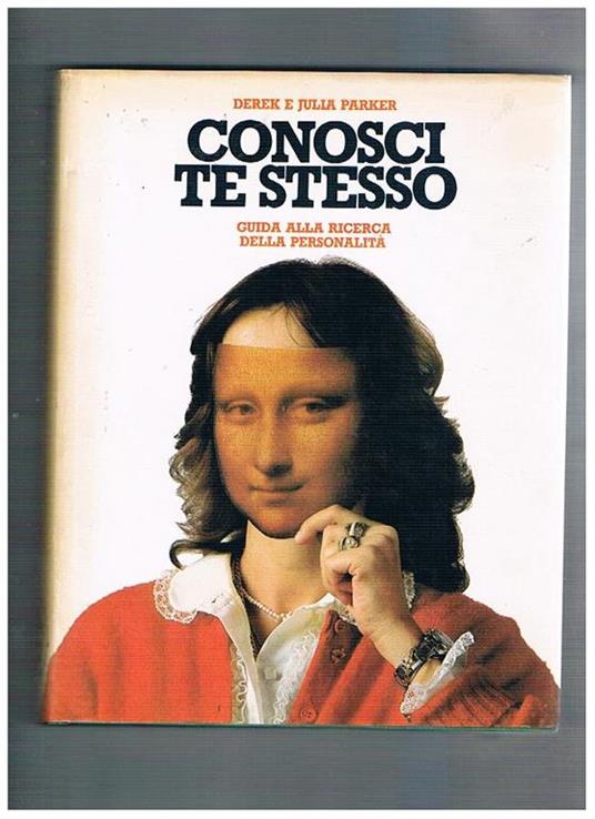 Conosci te stesso. Guida alla ricerca della personalità. Ediz. illustrata - Derek Parker,Julia Parker - copertina