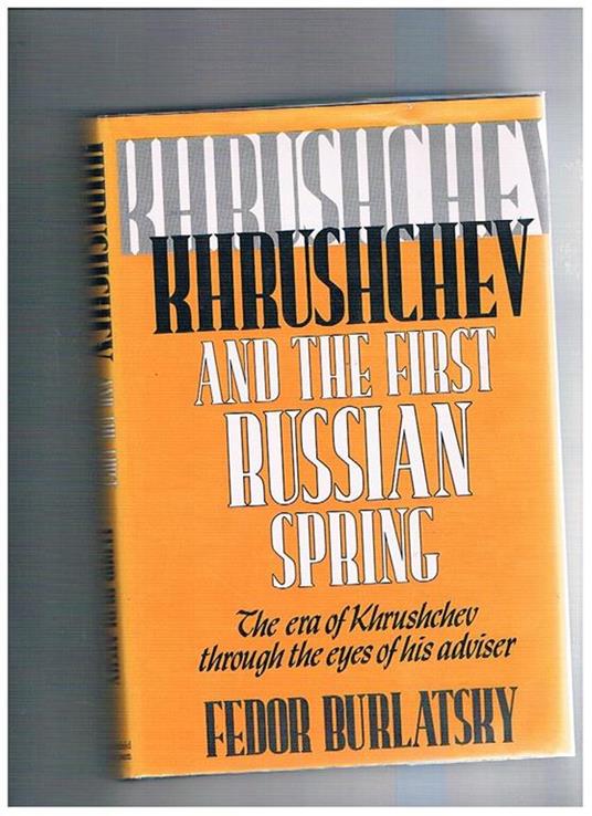 Khrushchev and the First Russian Spring. Translated from the Russian by Daphne Skillen - Fedor Burlatsky - copertina