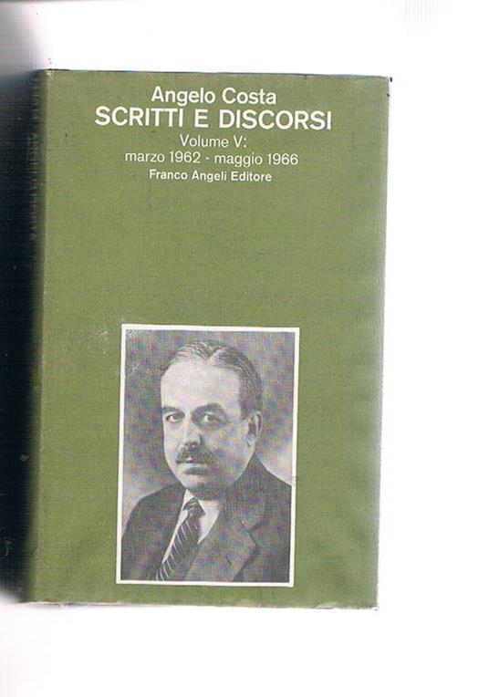 Scritti e discorsi. Vol. I-V su otto dal 1942 al 1966 - Angelo Costa - copertina