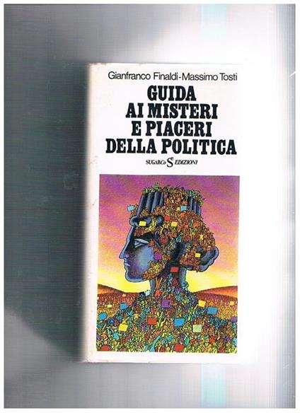 Guida ai misteri e piaceri della politica - Gianfranco Finaldi - copertina