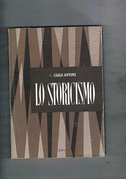 Lo storicismo - Carlo Antoni - copertina