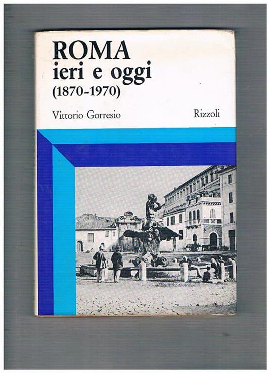 Roma ieri e oggi (1870-1970) - Vittorio Gorresio - copertina