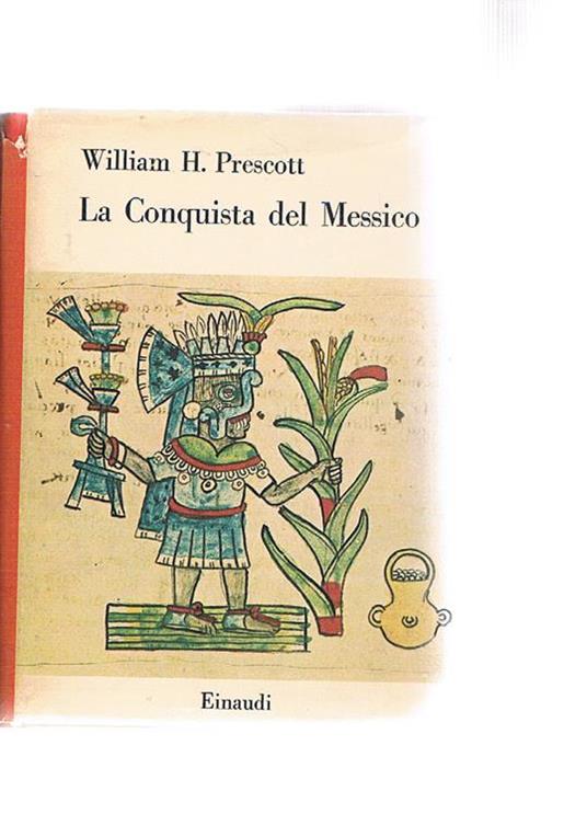 La conquista del Messico. Coll. I saggi. Traduz. e prefazione di P. Jahier - William H. Prescott - copertina