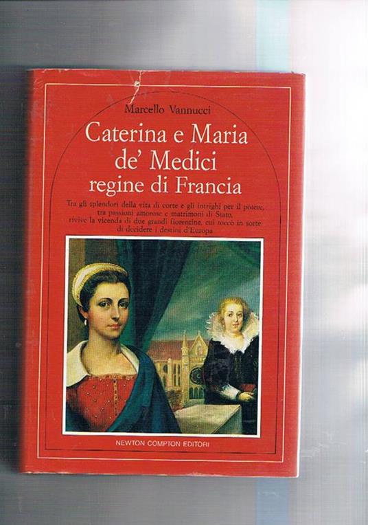 Caterina e Maria dè Medici regine di Francia - Marcello Vannucci - copertina