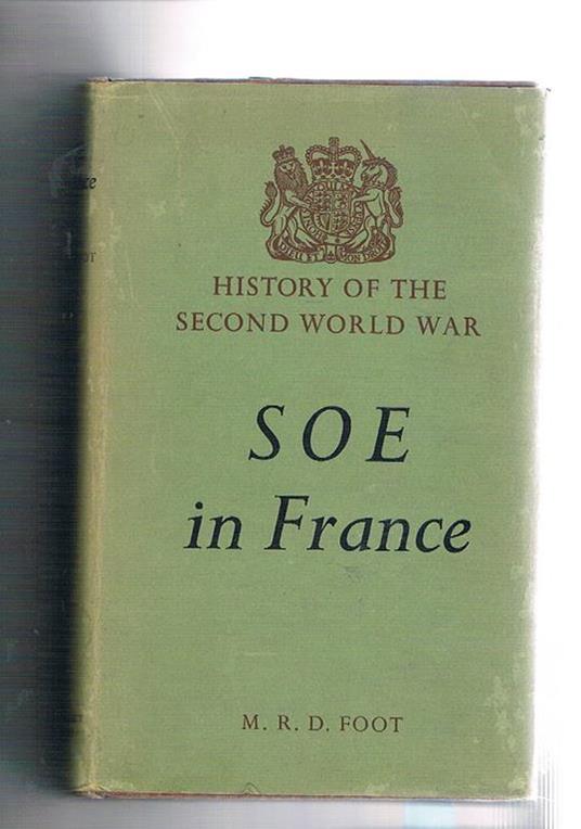Soe in France. An Account of the Work of the British Special Operation Executive in France 1940-1944 - M. Foot - copertina