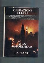 Operazione eclissi. 1943-45. Messina, Salerno, Napoli, Cassino, Roma, lo sbarco in bormandia, la liberazione di Parigi, l'offensiva delle Ardenne, ecc. la resa tedesca e il crollo del nazismo