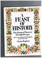 A Feast of History. The drama of Passover through the ages with a new translation of the Haggadah for use at the Seder