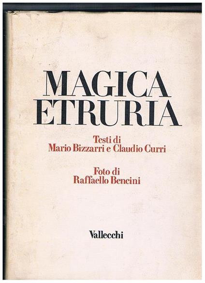 Magica Etruria. Foto di Raffaello Bencini - Mario Bizzarri - copertina