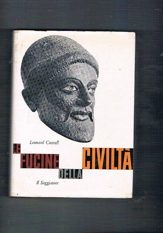 Le fucine delle civiltà. Coll. Uomo e mito - Leonard Cottrell - copertina