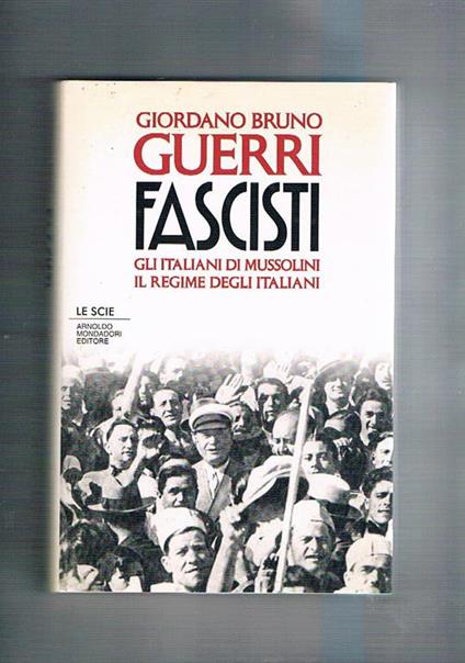 Fascisti, gli italiani di Mussolini il regime degli italiani. Coll. Le Scie - Giordano Bruno Guerri - copertina