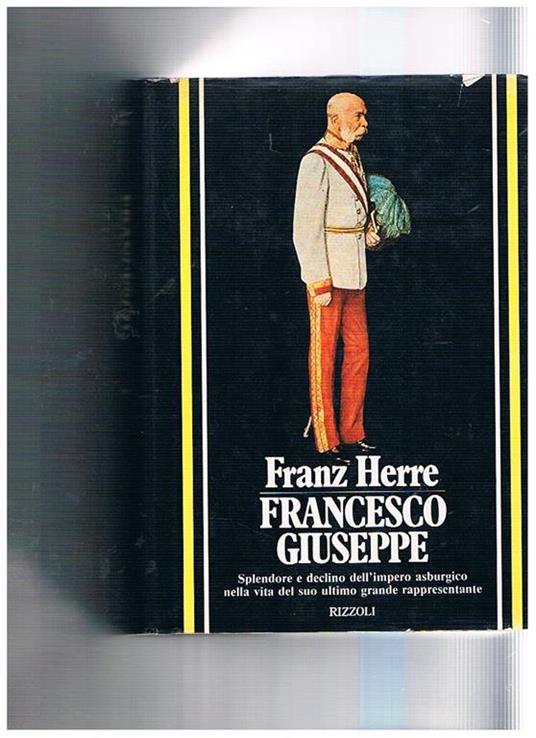 Francesco Giuseppe. Traduzione di Argia Micchettoni, edizione italiana a cura di M. T. Giannelli - Franz Herre - copertina