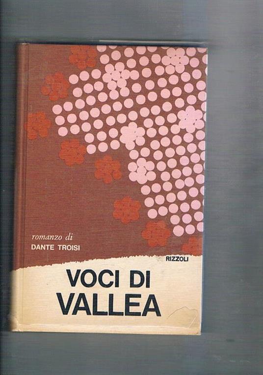 Voci di Vallea. Romanzo. Prima edizione - Dante Troisi - Libro Usato -  Rizzoli - | IBS