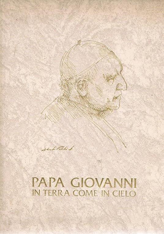 Papa Giovanni in terra come in cielo. Prefazione di Andrea Spada - Gabriele Carrara - copertina