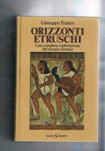 Orizzonti etruschi. Una completa esplorazione del mondo etrusco