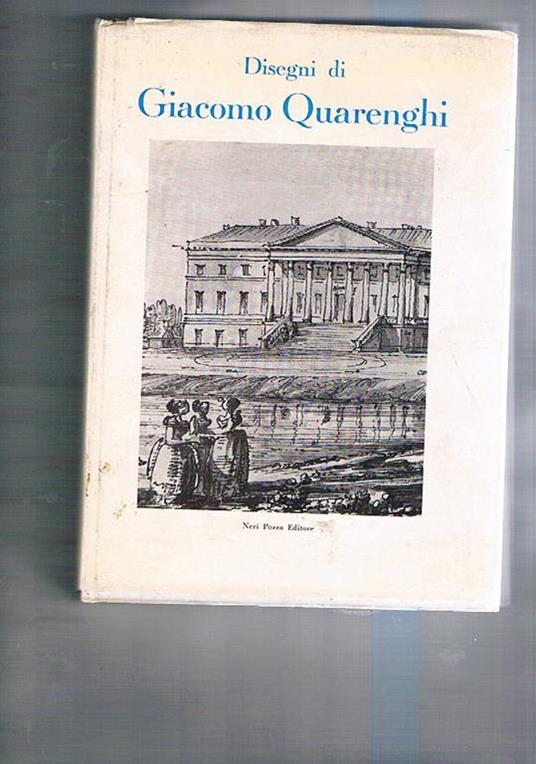 Disegni di Giacomo Quarenghi. Catalogo della mostra. Bergamo, Palazzo della ragione 30-4 30-6 del 1967 e Venezia, Isola di S. Giorgio Maggiore Luglio-Ottobre 1967 - copertina