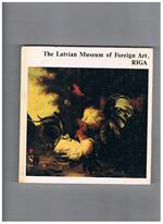 The Latvian Museum of Foreign Art, Riga. Western European Art. Translated from the Russian by Vladimir Visey, designed by Alexander Durandin, photographs by Vladimir Dorokhov